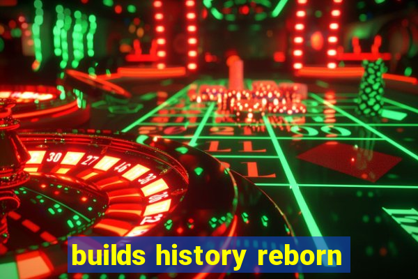 builds history reborn